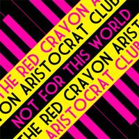 The Red Crayon Aristocrat Club : Not For This World